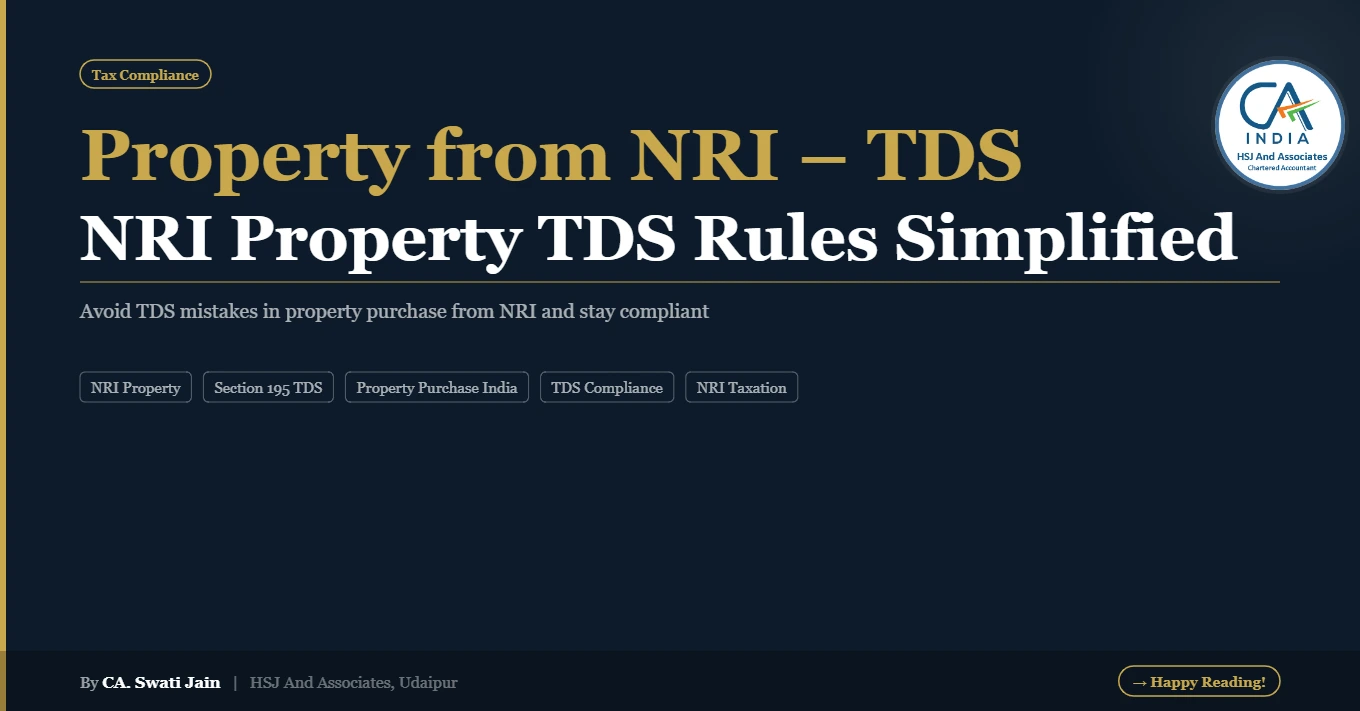 Buying Property from an NRI – TDS Rules & Practical Compliance Guide | HSJ and Associates, CA in Udaipur